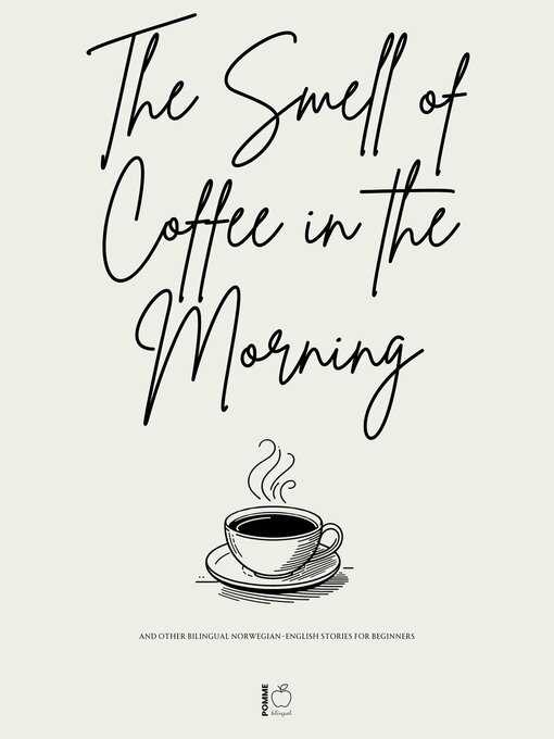 Title details for The Smell of Coffee in the Morning and Other Bilingual Norwegian-English Stories For Beginners by Pomme Bilingual - Available